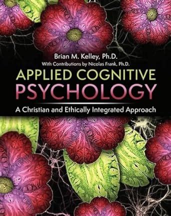 Buy Applied Cognitive Psychology: A Christian and Ethically Integrated ...
