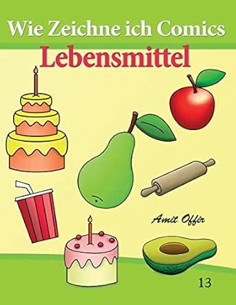 Wie Zeichne Ich Comics - Lebensmittel: 13 (Zeichnen Bucher: Zeichnen ...