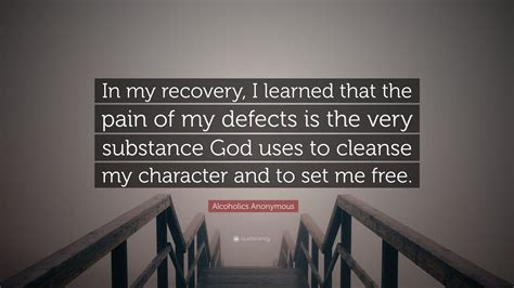 Alcoholics Anonymous Quote: "In my recovery, I learned that the pain of ...