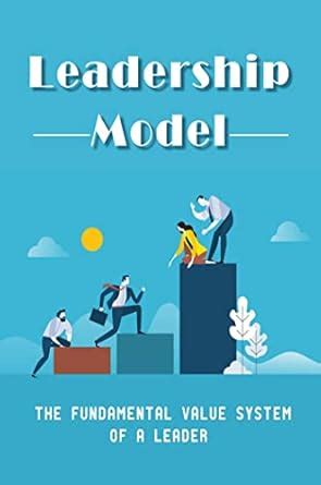 Leadership Model: The Fundamental Value System Of A Leader eBook : Shyu ...