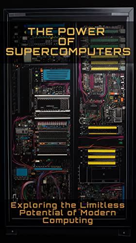 The Power of Supercomputers: Exploring the limitless potential of ...