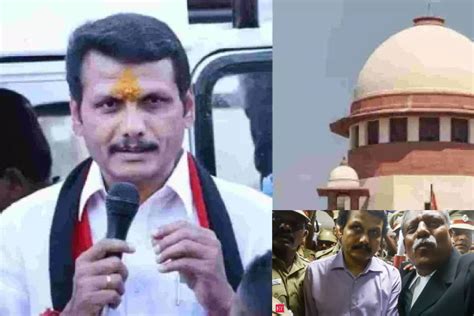 SC questions Senthil Balaji's quick return as TN Minister post-bail THE ...