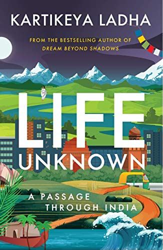 Life Unknown: - A Passage Through India eBook : Ladha, Kartikeya ...