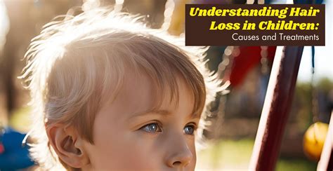 Understanding Hair Loss in Children: Causes and Treatments | Clinikally
