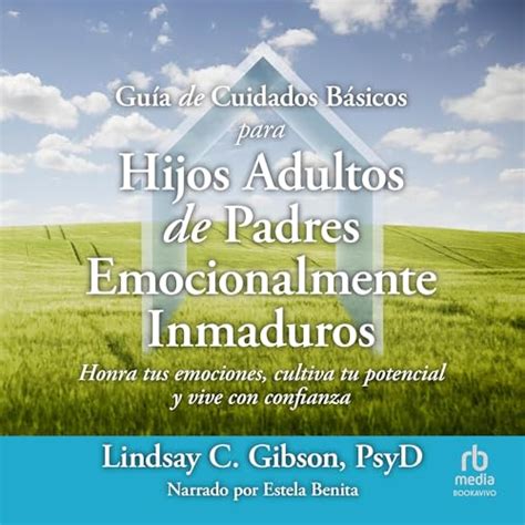 Guía de cuidados básicos para hijos adultos de padres emocionalmente ...