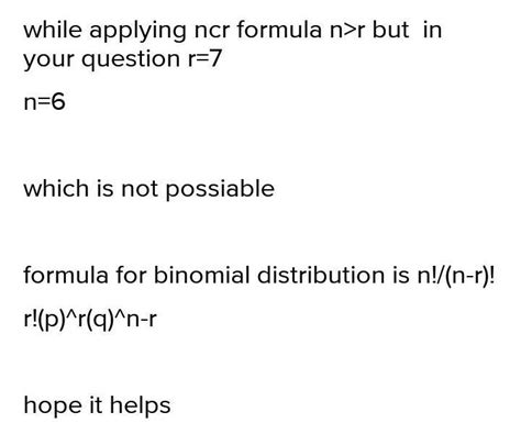 In a binomial distribution n=6 And p=0.9 then the value of p(x=7 ...