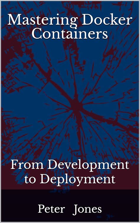 Mastering Docker Containers: From Development to Deployment eBook ...