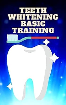 Teeth Whitening Basic Training: Know Your Enemy, Teeth Whitening Guide ...