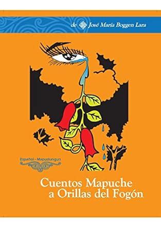 Cuentos Mapuches a Orillas del fogón: Cuentos Mapuches a Orillas del ...