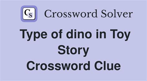 Type of dino in Toy Story - Crossword Clue Answers - Crossword Solver