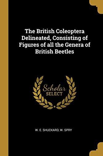 Buy The British Coleoptera Delineated, Consisting of Figures of all the ...