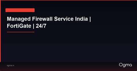 Managed Firewall Service India | FortiGate | 24/7 | Ogma