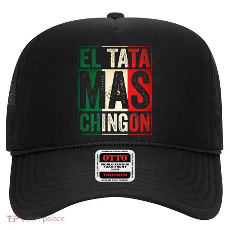 El Tata Mas Chingon Funny Grandpa Mexican Flag Spanish Dad Hat ...