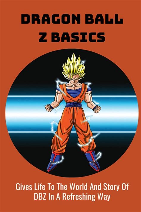 Buy Dragon Ball Z Basics: Gives Life To The World And Story Of DBZ In A ...