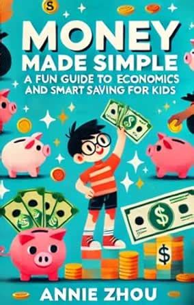 Money Made Simple: A Fun Guide to Economics and Smart Saving for Kids ...