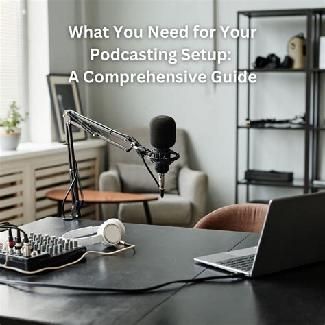 What You Need for Your Podcasting Setup: A Comprehensive Guide