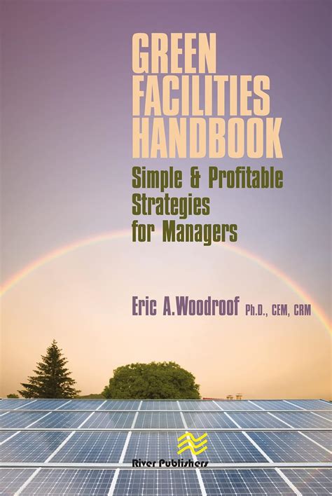 Green Facilities Handbook: Simple and Profitable Strategies for ...