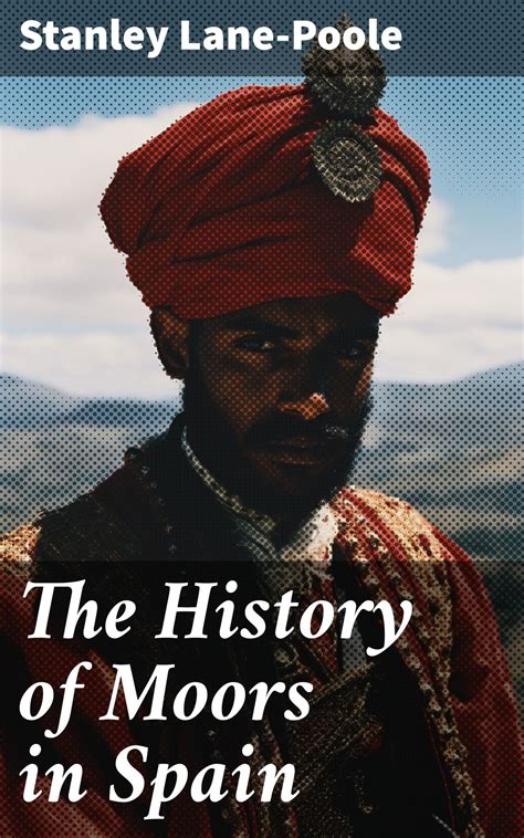 The History of Moors in Spain eBook by Stanley Lane-Poole - EPUB Book ...
