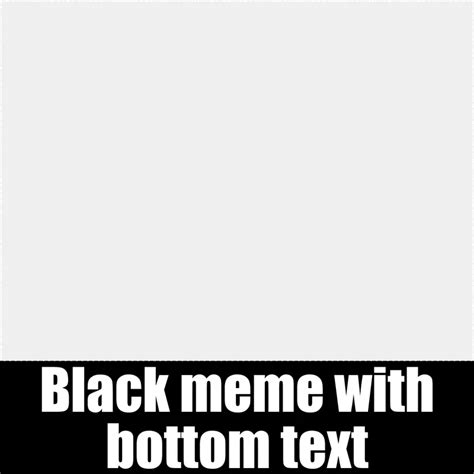 Meme Template with White Impact Text on Top and Bottom — Kapwing
