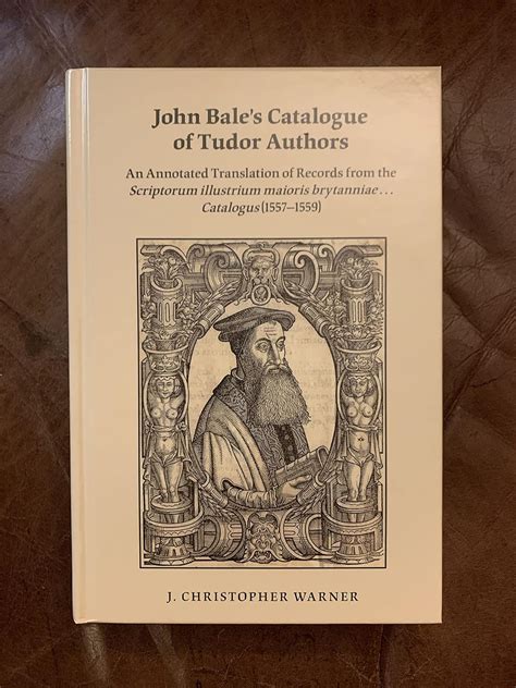 Buy John Bale's Catalogue of Tudor Authors: An Annotated Translation of ...