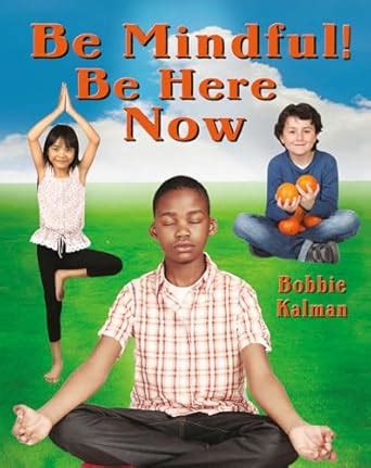 Be Mindful!: Be Here Now (Be Your Best Self: Building Social-Emotional ...