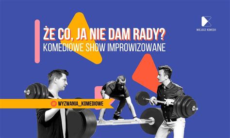 Że co, ja nie dam rady?! Komediowe Show Improwizowane, Klub Buda ...