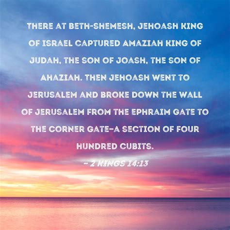 2 Kings 14:13 There at Beth-shemesh, Jehoash king of Israel captured ...