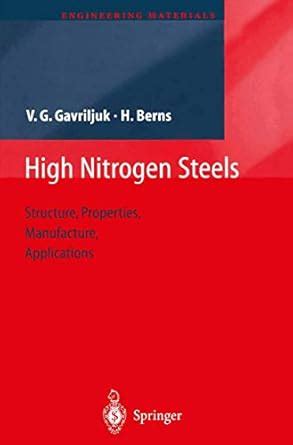 High Nitrogen Steels: Structure, Properties, Manufacture, Applications ...