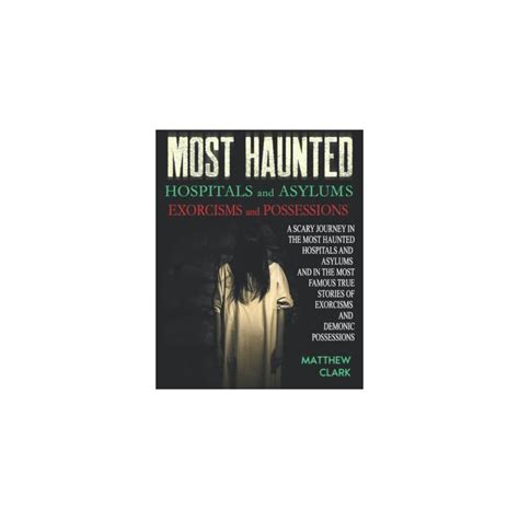 Buy Most Haunted Hospitals and Asylums Exorcisms and Possessions: A ...