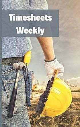 Timesheets Weekly: Employee time book - Work Hours Log - 5" x 8" - 50 ...