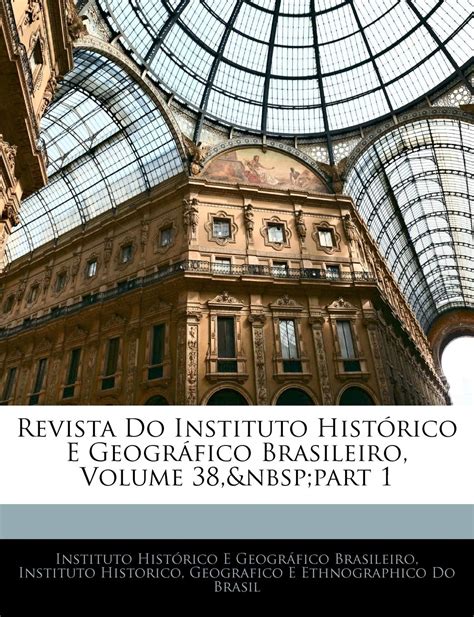Buy Revista Do Instituto Historico E Geografico Brasileiro, Volume 38 ...