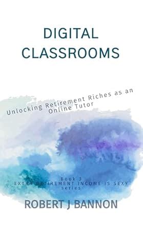 DIGITAL CLASSROOMS: Unlocking Retirement Riches as an Online Tutor ...