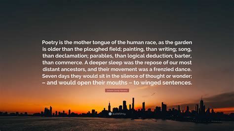 Johann Georg Hamann Quote: “Poetry is the mother tongue of the human ...