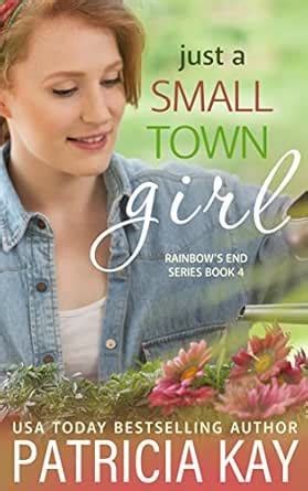 Just a Small Town Girl (Rainbow's End Book 4) eBook : Kay, Patricia ...
