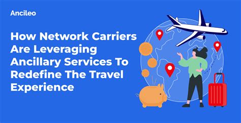 How Network Carriers Are Leveraging Ancillary Services To Redefine The ...
