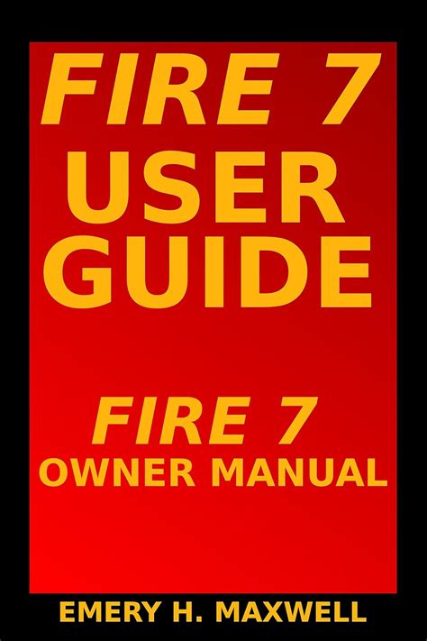 Fire 7 User Guide: Fire 7 Owner Manual eBook : Maxwell, Emery H ...