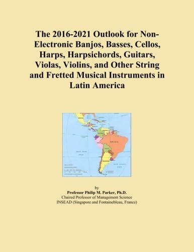 The 2016-2021 Outlook for Non-Electronic Banjos, Basses, Cellos, Harps ...