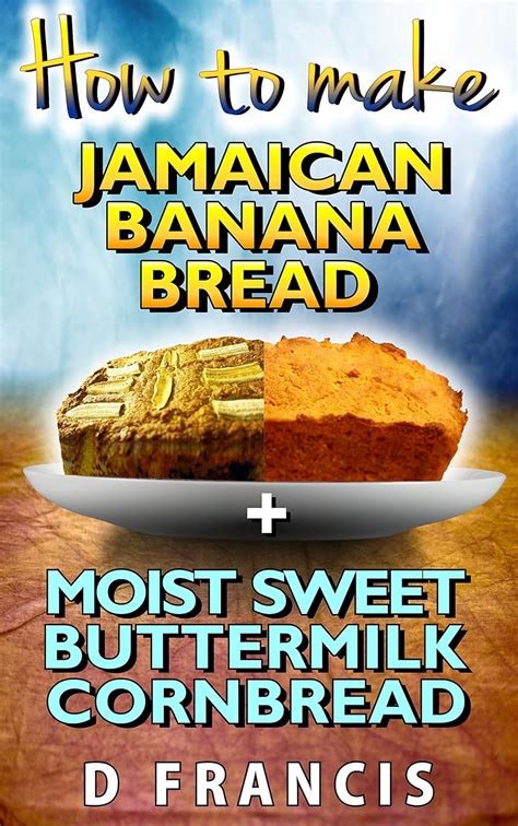 How to Make Jamaican Banana Bread: + Moist Sweet Corn Bread eBook ...