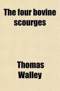 The Four Bovine Scourges; Pleuro-Pneumonia, Foot-And-Mouth Disease ...
