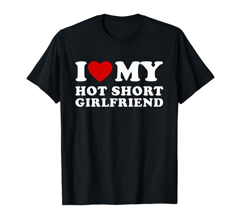 I Love My Hot Short Girlfriend I Heart My Hot Girlfriend T-Shirt ...