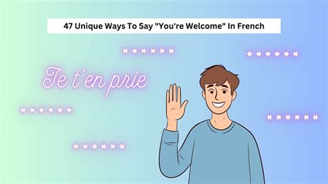 47 Unique Ways To Say "You're Welcome" In French