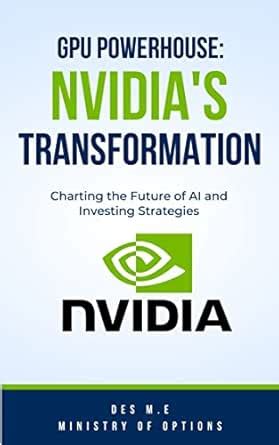 GPU Powerhouse: NVIDIA's Transformation in the Age of AI: From Graphics ...