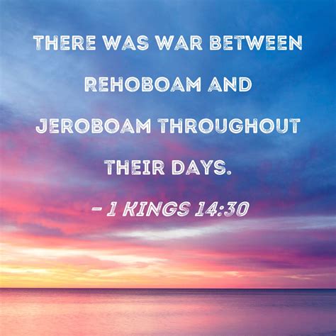 1 Kings 14:30 There was war between Rehoboam and Jeroboam throughout ...