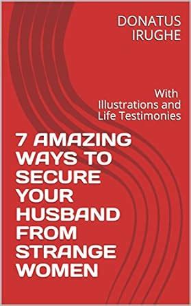 7 AMAZING WAYS TO SECURE YOUR HUSBAND FROM STRANGE WOMEN: With ...
