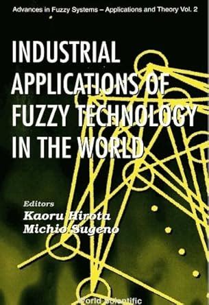 Industrial Applications Of Fuzzy Technology In The World: 2 (Advances ...