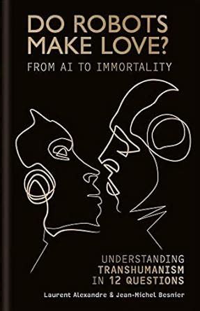 Buy Do Robots Make Love?: From AI to Immortality – Understanding ...