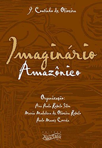 Imaginário Amazônico (Portuguese Edition) eBook : Oliveira, José ...