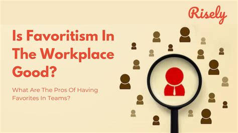 Is favoritism in the workplace good? What are the pros of having favorites on a team? - Risely