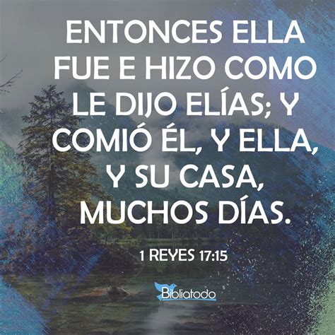 1 Reyes 17:15 RV1960 - Entonces ella fue e hizo como le dijo Elías; y ...