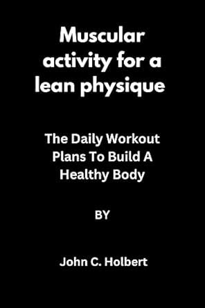 Muscular Activity for a Lean Physique: The Daily Workout Plans To Build ...